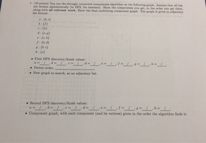 1. (10 points) You run the strongly connected components algorithm on the following graph. Assume that all tie are broken alp