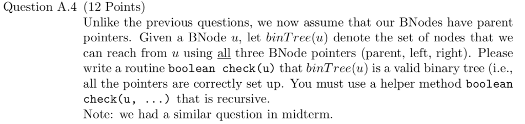 Question A.4 (12 Points) Unlike the previous questions, we now assume that our BNodes have parent pointers. Given a BNode u,