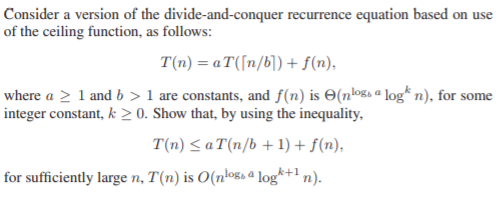 Consider a version of the divide-and-conquer recurrence equation based on use of the ceiling function, as follows: T(n) = aT(