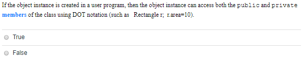 If the object instance is created in a user program, then the object instance can access both the public andprivate members o