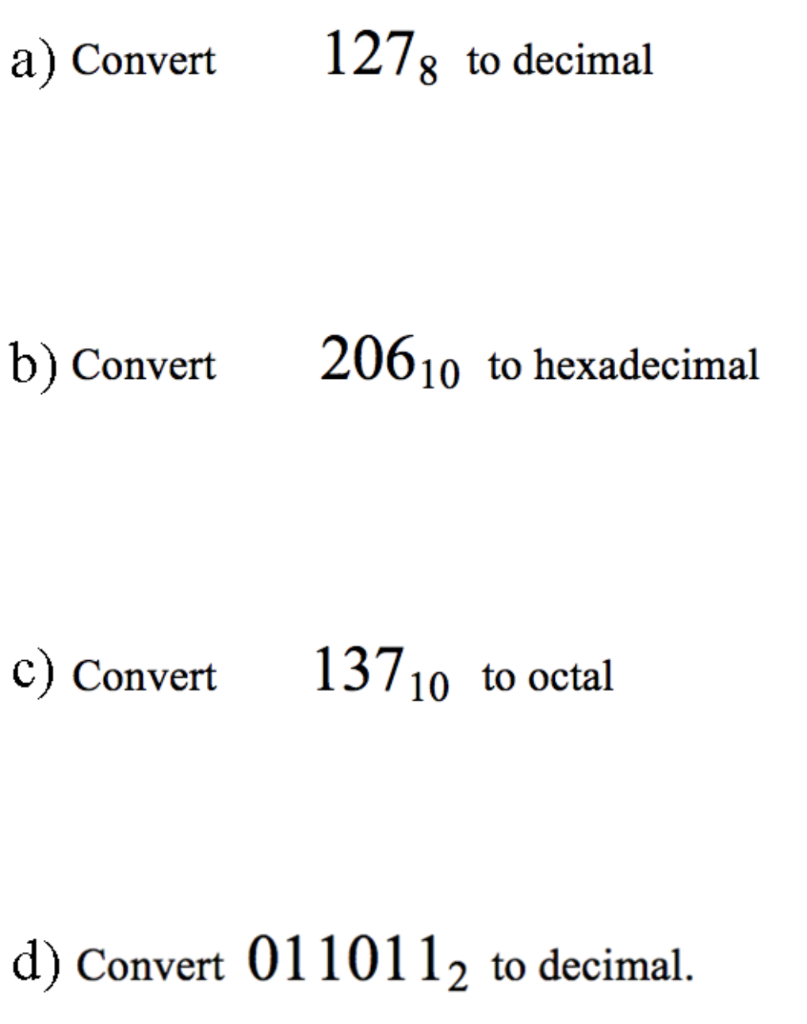127s to decimal a) Convert 20610 to hexadecimal b) Convert c Conver13710 to octal d) Convert 0110112 to decimal.