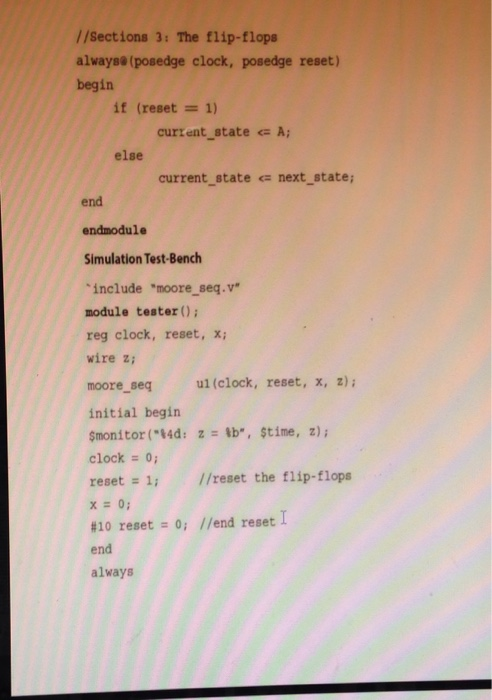 / /Sections 3: The flip-flops alwaysa (posedge clock, posedge reset) begin it (reset 1) curzent state A else current state ne