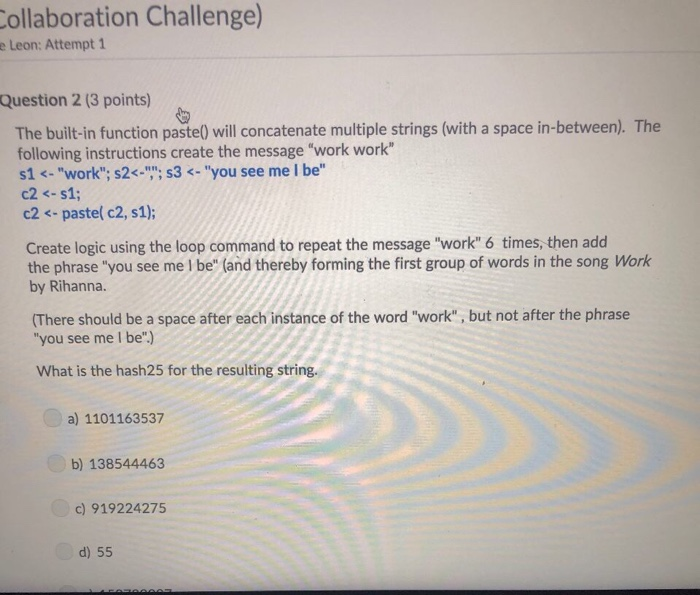 ollaboration Challenge) Leon: Attempt 1 e Question 2 (3 points) The built-in function paste) will concatenate multiple string