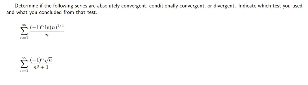 Determine if the following series are absolutely convergent, conditionally convergent, or divergent. Indicate which test you used and what you concluded from that test. 1)n In(n n=1 n31 n=1