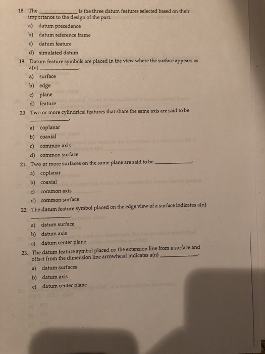 18. The is the three datum features selected based on their importance to the design of the part. a) datum precedence b) datu