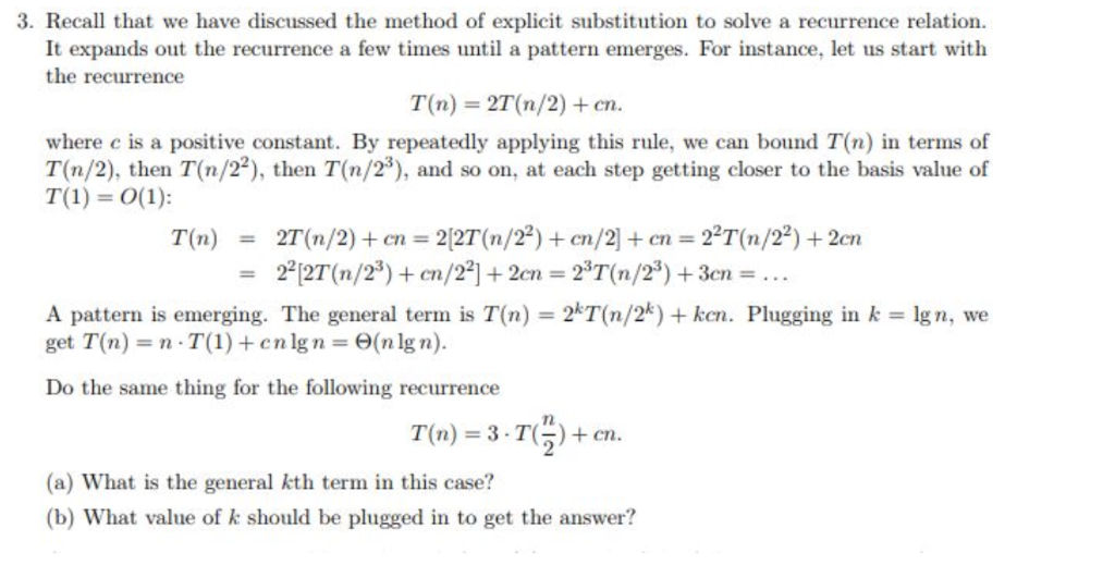 3. Recall that we have discussed the method of explicit substitution to solve a recurrence relation It expands out the recurr