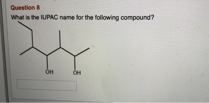 Solved Question 8 What Is The Iupac Name For The Following Chegg Com