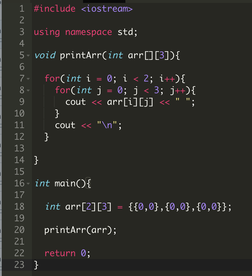 1 #include <iostream> 3 using namespace std; 4 5 void printArrCint arr][3])1 6 for( int j - 0: j 〈 3; j++){ cout くく arr[i][j]