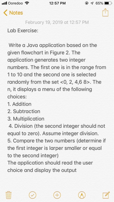 .111 Ooredoo令 12:57 PM 65% < Notes February 19, 2019 at 12:57 PM Lab Exercise: Write a Java application based on the given fl
