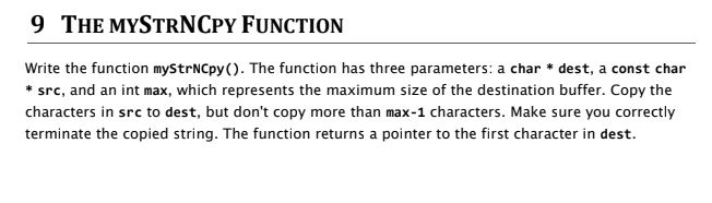 9 THE MYSTRNCPY FUNCTION Write the function myStrNCpy (). The function has three parameters: a char*dest, a const char * src,