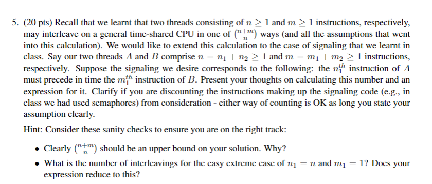 5. (20 pts) Recall that we learnt that two threads consisting of n 1 and m 1 instructions, respectively, may interleave on a