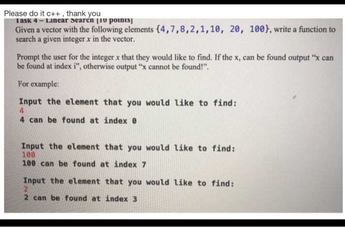 Please do it c++, thank you ask 4-Linear Searen jiu points Given a vector with the following elements {4, 7, 8,2 , 1 , 10, se