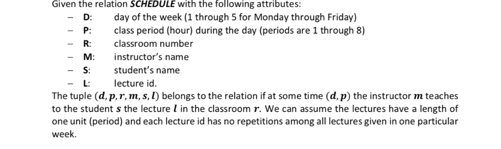 Given the relation SCHEDULE with the following attributes: - D day of the week (1 through 5 for Monday through Friday) P: las