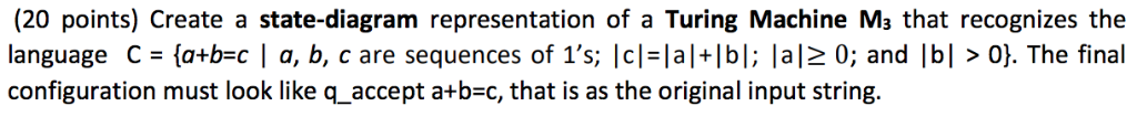 (20 points) Create a state-diagram representation of a Turing Machine M3 that recognizes the language C-@tb-c l a, b, c are s
