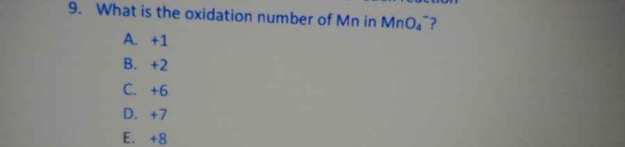 Solved 9. What Is The Oxidation Number Of Mn In MnO4 A