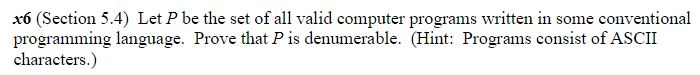 x6 (Section 5.4) Let P be the set of all valid computer programs written in some conventional programming language. Prove tha