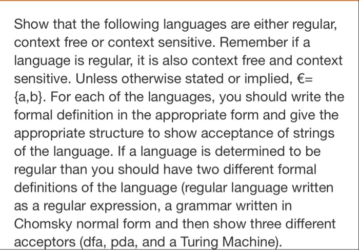 Show that the following languages are either regular, context free or context sensitive. Remember if a language is regular, i