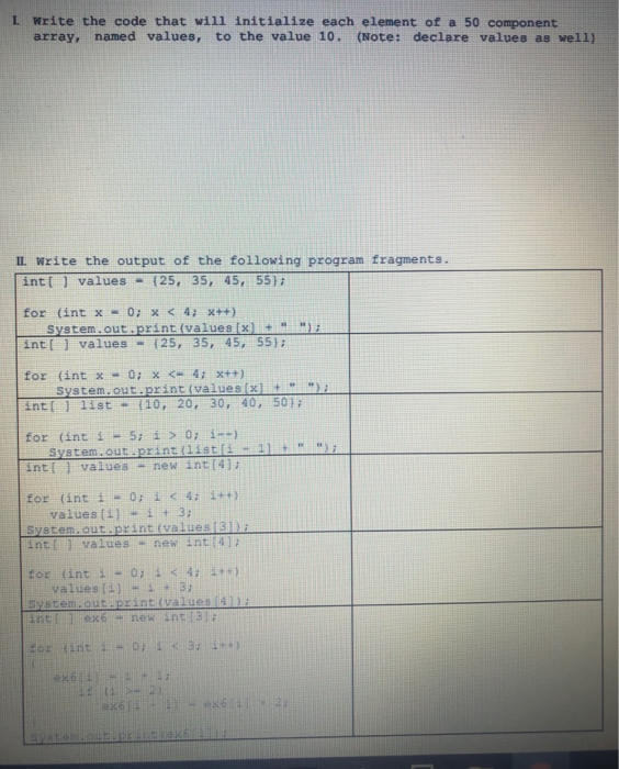 L Write the code that will initialize each element of a 50 component array, named values, to the value 10. (Note: declare val