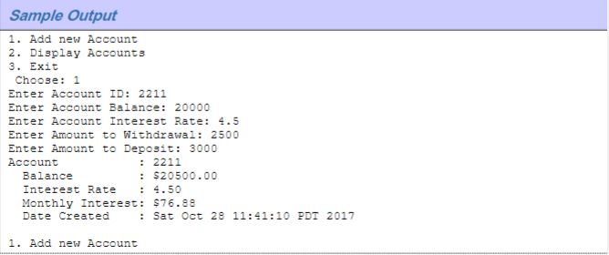 Sample Output 1. Add new Account 2. Display Accounts 3. Exit Choose: 1 Enter Account ID: 2211 Enter Account Balance: 20000 En