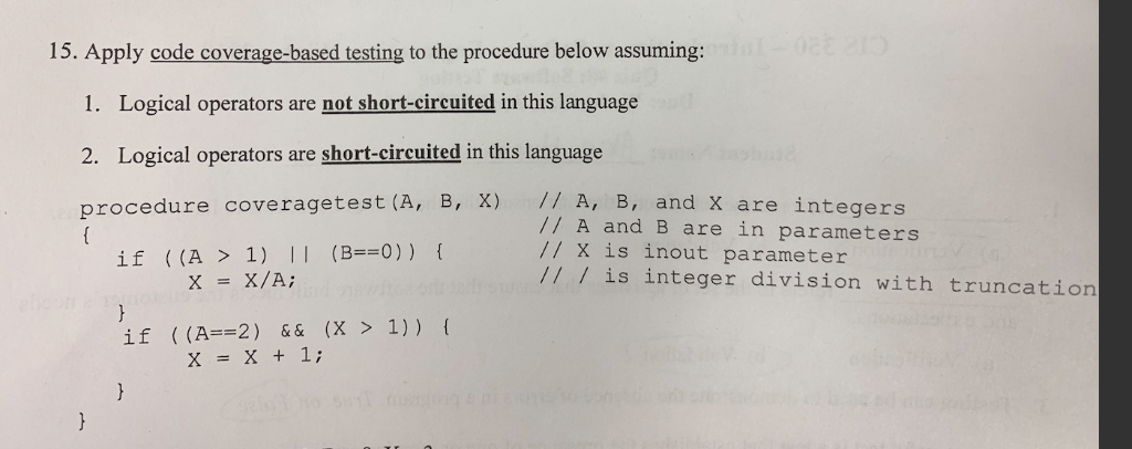 15. Apply code coverage-based testing to the procedure below assuming: Logical operators are not short-circuited in this lang