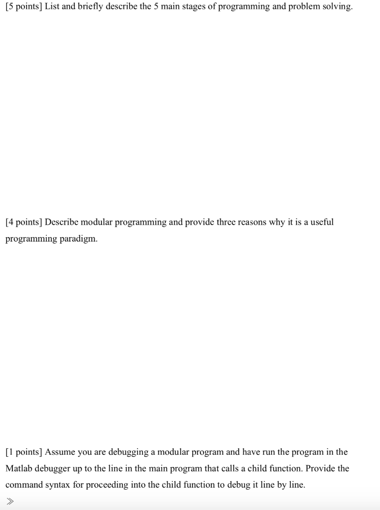 5 points] List and briefly describe the 5 main stages of programming and problem solving. 4 points] Describe modular programm