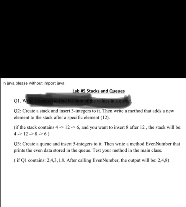 in java please without import java Lab #5 Stacks and Queues Q1. W Q2: Create a stack and insert 3-integers to it. Then write