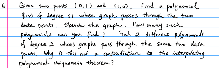 6Gi ints) t ( find a palyi y) of degree fl whose gaph Passes througんthe two data, pönts. Sketch the grapん. Howmanyssn. MomLA graphs pass throu, the Sameho dat-