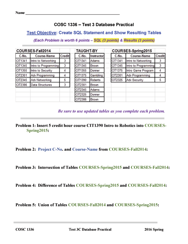 Name COSC 1336-Test 3 Database Practical Test Obiective: Create SQL Statement and Show Resulting Tables (Each Problem is wort