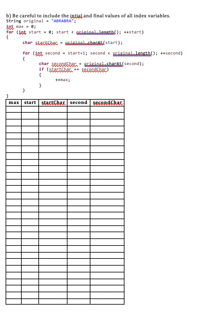 b) Be careful to include the intialand final values of all index variables String original ABRABRA int max - 0 for (jot sta