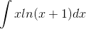 \int xln(x+1)dx