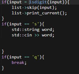 if(input isdigit(input))t list->skip(input); list->print_current); if(input ) std::string word; std::cin word; if(input) brea