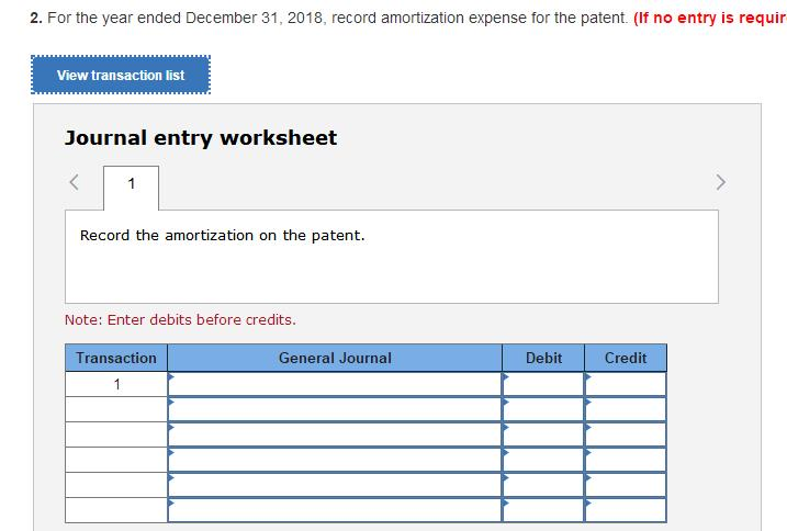 2. for the year ended december 31, 2018, record amortization expense for the patent. (if no entry is requir view transaction