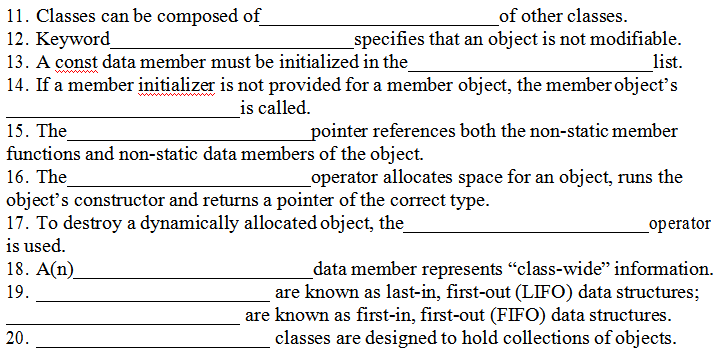 11. Classes can be composed of 12. Keyword 13. A const data member must be initialized in the 14. If a member initializer is