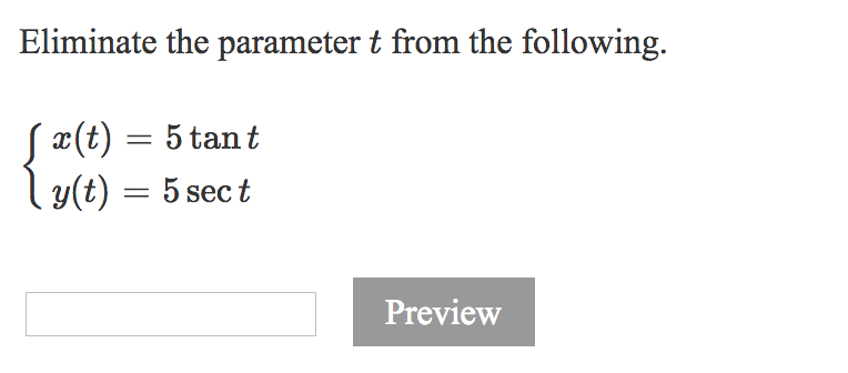 Eliminate the parameter t from the following. r(t) 5tant s(t) 5sect Preview