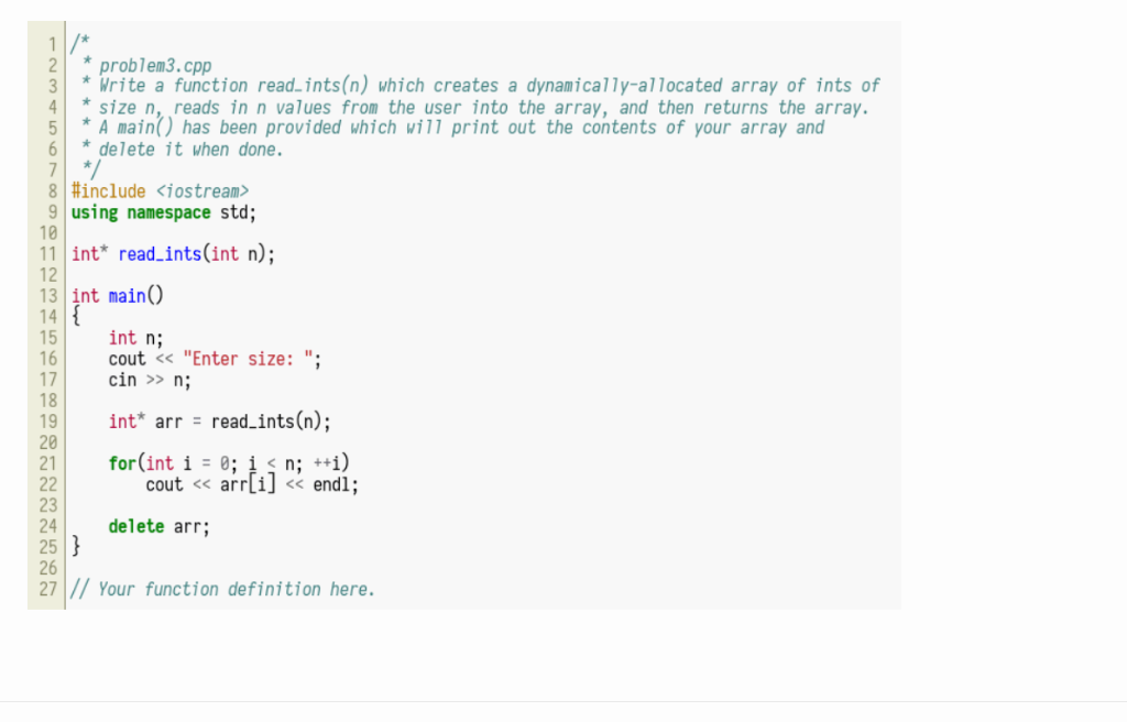 2problem3.cpp 3 * Write a function read ints(n) which creates a dynamically-allocated array of ints of size n, reads in n val