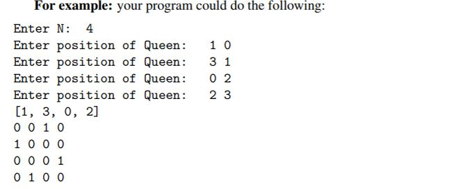 For example: your program could do the following: Enter N: 4 Enter position of Queen: 10 Enter position of Queen: 3 1 Enter p