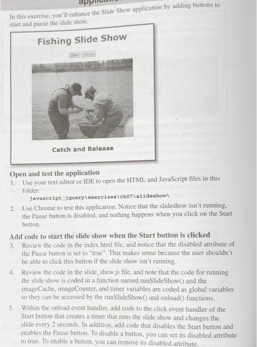 In this exercise, you1l enhance the Slide Show application by adding buttons to start and pause the slide show. appiic Fishi