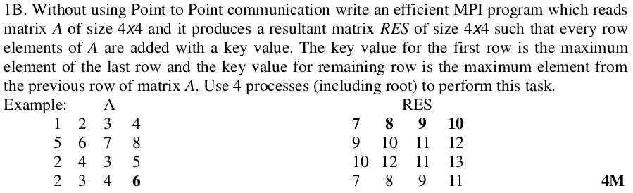 1B. Without using Point to Point communication write an efficient MPI program which reads matrix A of size 4x4 and it produce