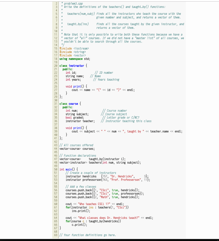 problem3.cpp 3 * Write the definitions of the teachers() and taught.by) functions 5teachers(num, subj) finds all the instruct
