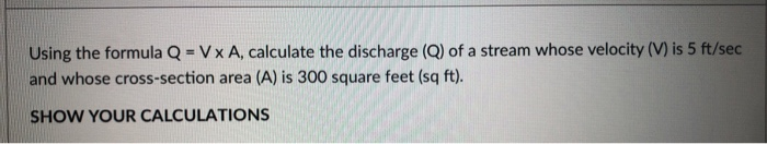 Solved Using The Formula Q Vx A Calculate The Discharge Chegg Com