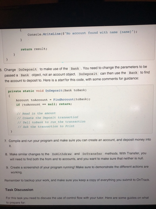 Console.WriteLine($No account found with name (name)) return result; 5. Change DoDeposit to make use of the Bank You need t