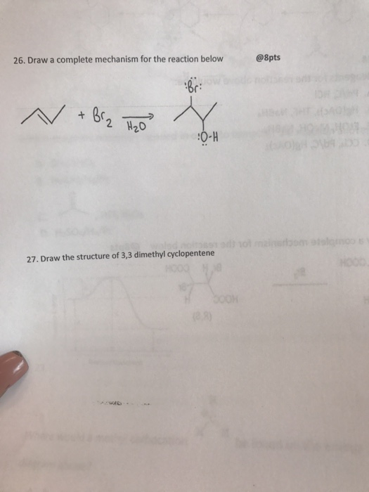 26. Draw a complete mechanism for the reaction below @8pts r: 2 H20 0-H 27. Draw the structure of 3,3 dimethyl cyclopentene