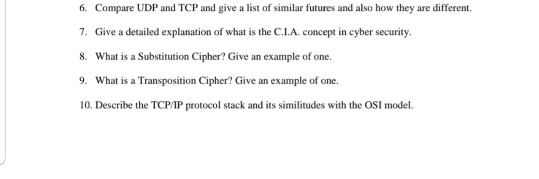 6. Compare UDP and TCP and give a list of similar futures and also how they are different. 7. Give a detailed explanation of