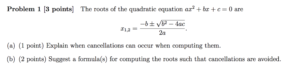 Problem 1 [3 points] The roots of the quadratic equation az2ba c 0 are 1,2 2a (a) (1 point) Explain when cancellations can oc