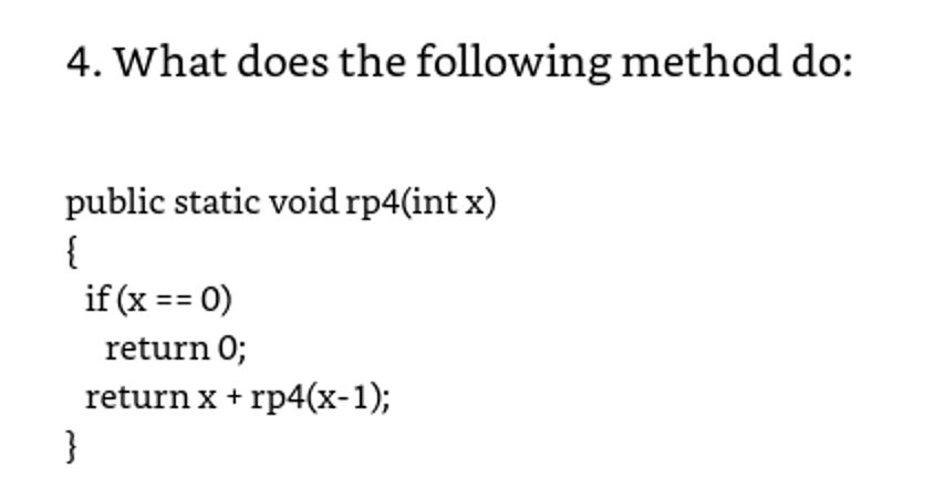 4. What does the following method do: public static void rp4(int x) if (x0) return 0; returnx + rp4(x-1);