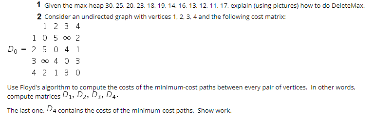 1 Given the max-heap 30, 25, 20, 23, 18, 19, 14, 16, 13, 12, 11,17, explain (using pictures) how to do DeleteMax. 2 Consider