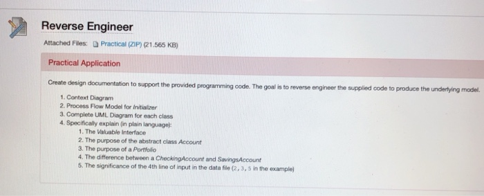 Reverse Engineer Attached Files: Practical (ZIP) R1.565 KB) Practical Application Create design documentation to support the