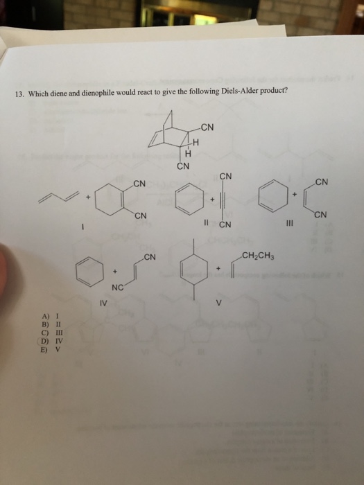 Solved 13 Which Diene And Dienophile Would React To Give Chegg Com