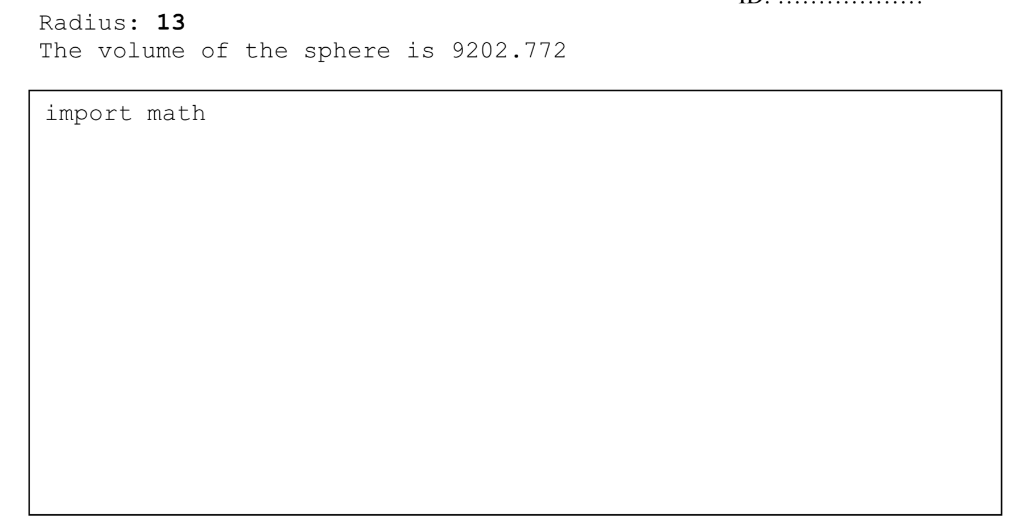 Radius: 13 The volume of the sphere is 9202.772 import math