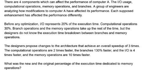 There are 4 components which can affect the performance of computer A. The O usage, computational operations, memory operatio